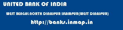 UNITED BANK OF INDIA  WEST BENGAL NORTH DINAJPUR ISLAMPUR(WEST DINAJPUR)   banks information 